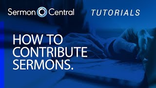 How to Contribute Sermons  Tutorial Video  SermonCentral [upl. by Garihc977]