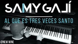 Samy Galí Piano  Al Que Es Tres Veces Santo Solo Piano Cover  New Wine [upl. by Aker]