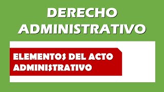 Elementos del Acto Administrativo [upl. by Norrab966]