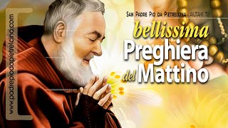 Preghiera del MATTINO a PADRE PIO ᴴᴰ [upl. by Tonneson]