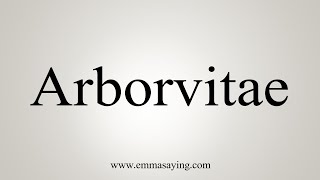 How To Say Arborvitae [upl. by Enirroc]