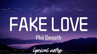 Phil Smooth  FAKE LOVE lyricslyrics video [upl. by Corri21]