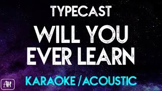 Typecast  Will You Ever Learn KaraokeAcoustic Instrumental [upl. by Derfnam863]