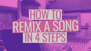 How to Remix a Song in 4 Steps [upl. by Fugere666]