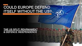 Could Europe Defend Itself Without the US  The US Split Rearmament amp Defence Independence [upl. by Tombaugh824]