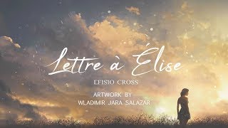 quotLETTRE À ÉLISEquot  Efisio Cross 「NEOCLASSICAL MUSIC」 [upl. by Bork]