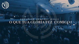 O Que Tua Glória Fez Comigo  Nazareno Central Music Ao Vivo [upl. by Teodorico]