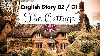 ADVANCED ENGLISH STORY 🏡 The Cottage 🏡 Level 4  5  B2  C1  British English Story with Subtitles [upl. by Skylar]