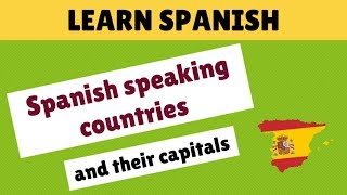 Spanish speaking countries and their capitals  Learn Spanish [upl. by Adebayo]