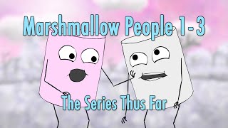 Marshmallow People 13 The Series Thus Far [upl. by Silvain]