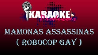 MAMONAS ASSASSINAS  ROBOCOP GAY  KARAOKE [upl. by Notpmah]