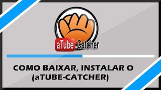 Como Baixar e Instalar o aTube Catcher  2018 [upl. by Parrott]