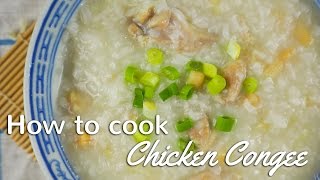 CHICKEN CONGEE  CHINESE PORRIDGE  Traditional Chinese Recipes [upl. by Adnilem]