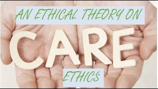 Care Ethics An Ethical Theory [upl. by Ahtelrac]