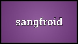 Sangfroid Meaning [upl. by Ynitsed]