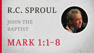 John the Baptist Mark 11–8 — A Sermon by RC Sproul [upl. by Ycnalc]