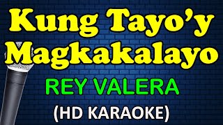 KUNG TAYOY MAGKAKALAYO  Rey Valera HD Karaoke [upl. by Yltnerb58]