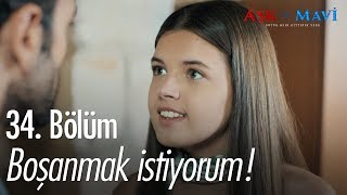 Ben İlyastan boşanmak istiyorum  Aşk ve Mavi 34 Bölüm [upl. by Hobbs608]