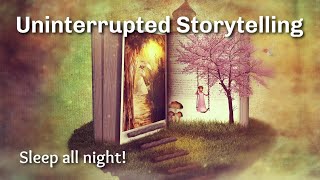 Uninterrupted Storytelling to Help You Sleep All Night Long [upl. by Feldman625]