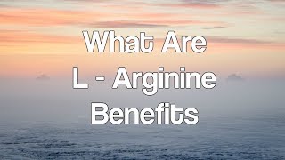 What Are L Arginine Benefits [upl. by Cung378]