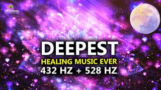 432 Hz  528 Hz DEEPEST Healing Music l DNA Repair amp Full Body Healing l Let Go Of Negative Energy [upl. by Buxton]