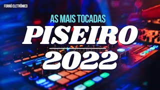 AS MAIS TOCADAS 2022  PISEIRO E FORRÓ ELETRÔNICO [upl. by Leimaj803]