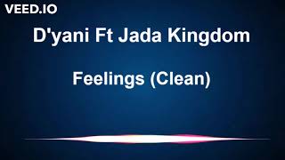 Dyani Ft Jada Kingdom  Feelings Clean [upl. by Autrey406]