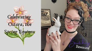 How to Celebrate Ostara  The Spring Equinox [upl. by Eerrahs]