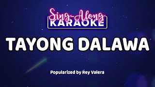 Tayong Dalawa  Rey Valera Karaoke Version [upl. by Christabella819]