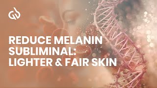 Reduce Melanin Subliminal Lighter amp Fair Skin Skin Lightening Frequency [upl. by Ziegler117]