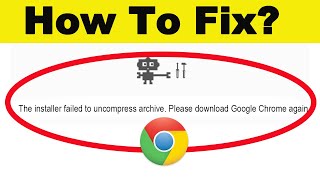 How To Fix The Installer Failed To Uncompress Archive Please Download Google Chrome Again Error [upl. by Acissehc]