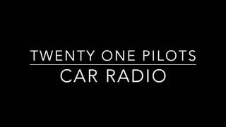 Twenty One Pilots  Car Radio Lyrics [upl. by Nerra]