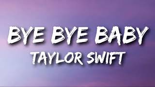 Taylor Swift  Bye Bye Baby Lyrics [upl. by Claudie]