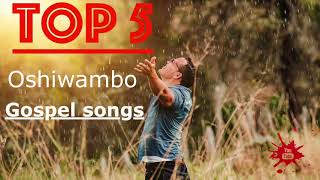 Top 5  Oshiwambo Gospel Songs All Nations [upl. by Notlih]