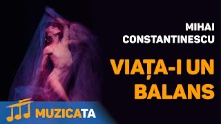 Viatai un balans  Mihai Constantinescu [upl. by Zeugirdor]