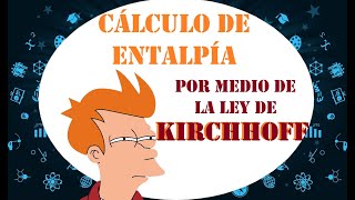 FISICOQUÍMICA Entalpía Ley de Kirchhoff [upl. by Zevahc]