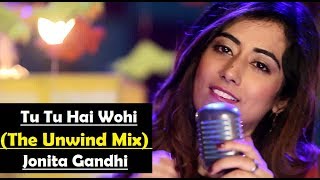 Tu Tu Hai Wahi The Unwind Mix by Jonita Gandhi  Lyrics Translation Video Song [upl. by Nesnaj439]