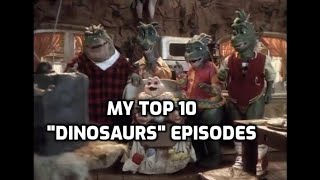 My Top Ten quotDinosaursquot Episodes [upl. by Carma320]