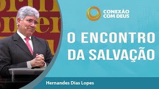 O Encontro da Salvação  Conexão com Deus  Rev Hernandes Dias Lopes  IPP  IPP TV [upl. by Eleahcim]