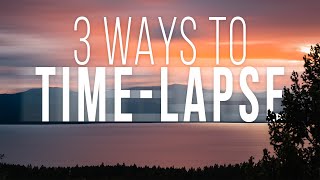 How To Shoot A TimeLapse THREE METHODS [upl. by Stephen]