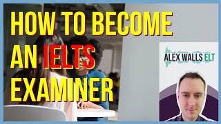 How to become an IELTS examiner [upl. by Nerol]