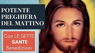 POTENTE PREGHIERA DEL MATTINO CON LE SETTE SANTE BENEDIZIONI [upl. by Ahsien]