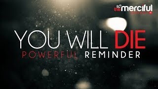 You Will Die  A Powerful Reminder [upl. by Leiad]