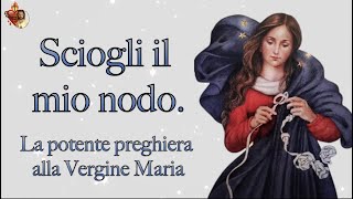 Sciogli il mio nodo La potente preghiera alla Vergine Maria [upl. by Korns]