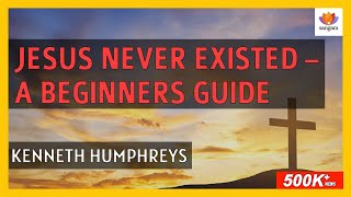 Jesus Never Existed A Beginners Guide  Kenneth Humphreys  SangamTalks [upl. by Debbee]