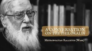 A Conversation on the Philokalia with Metropolitan Kallistos Ware [upl. by Kleon254]