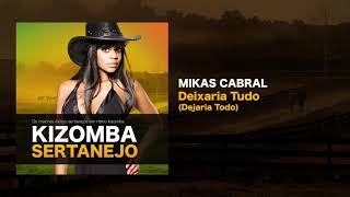 Kizomba Sertanejo  Deixaria Tudo  Mikas Cabral [upl. by Eahsal530]