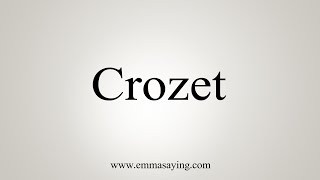 How To Say Crozet [upl. by Nisen]