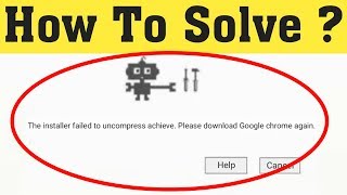 How To Fix The Installer Failed To Uncompress Archive  Please Download Google Chrome Again [upl. by Kenlee]