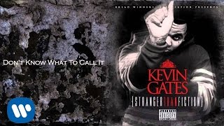 Kevin Gates  Dont Know What To Call It [upl. by Notyad318]